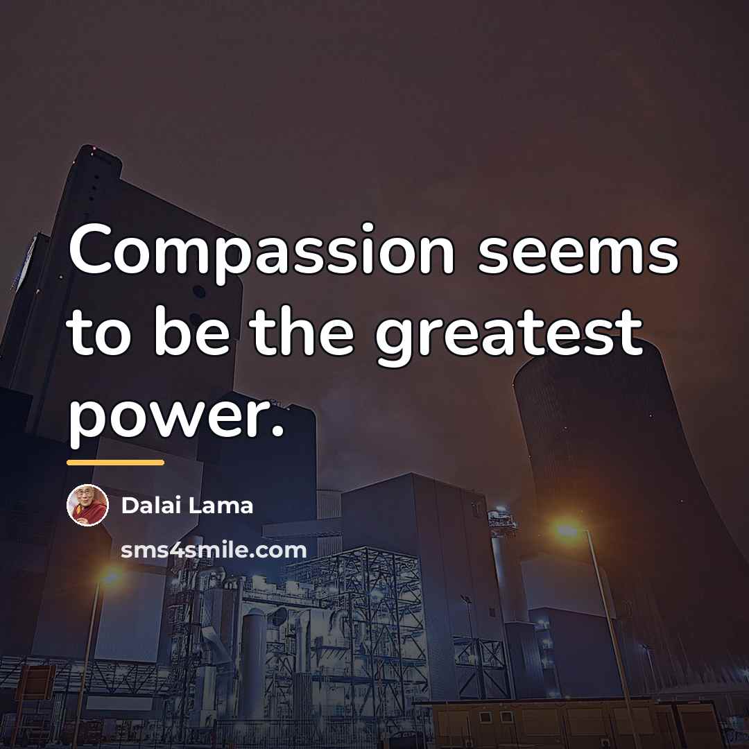 “Compassion seems to be the greatest power.…” quote by Dalai Lama