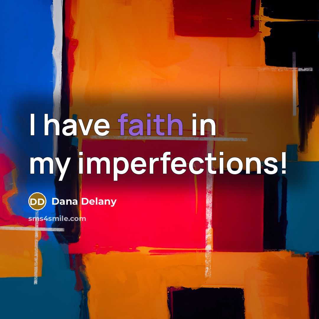 “I have faith in my imperfections!…” quote by Dana Delany