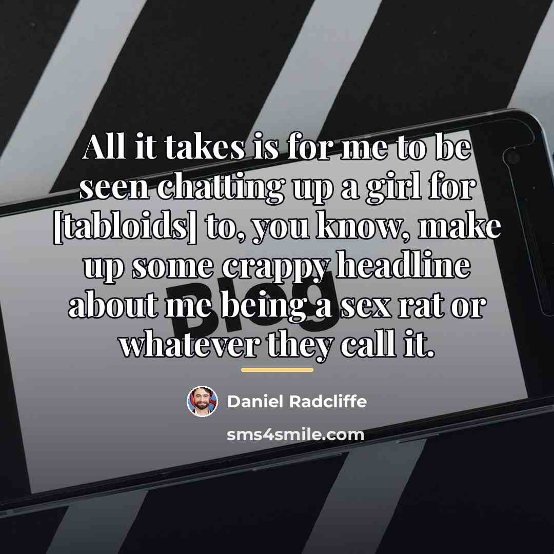 “All it takes is for me to be seen chatting…” quote by Daniel Radcliffe