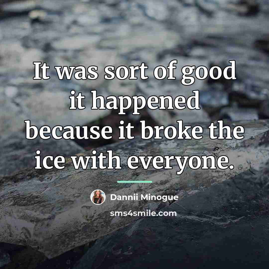 “It was sort of good it happened because it broke…” quote by Dannii Minogue