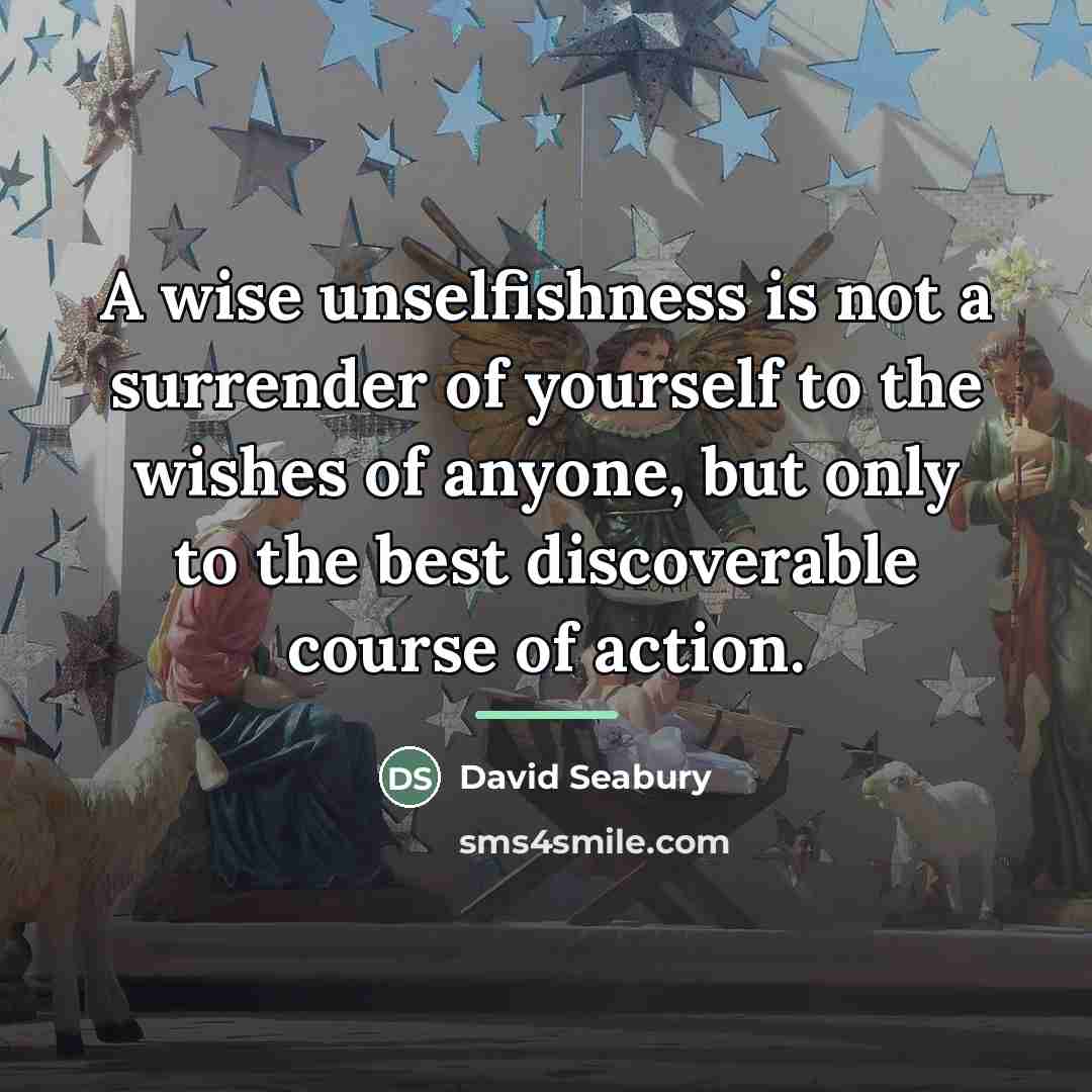 “A wise unselfishness is not a surrender of yourself to…” quote by David Seabury