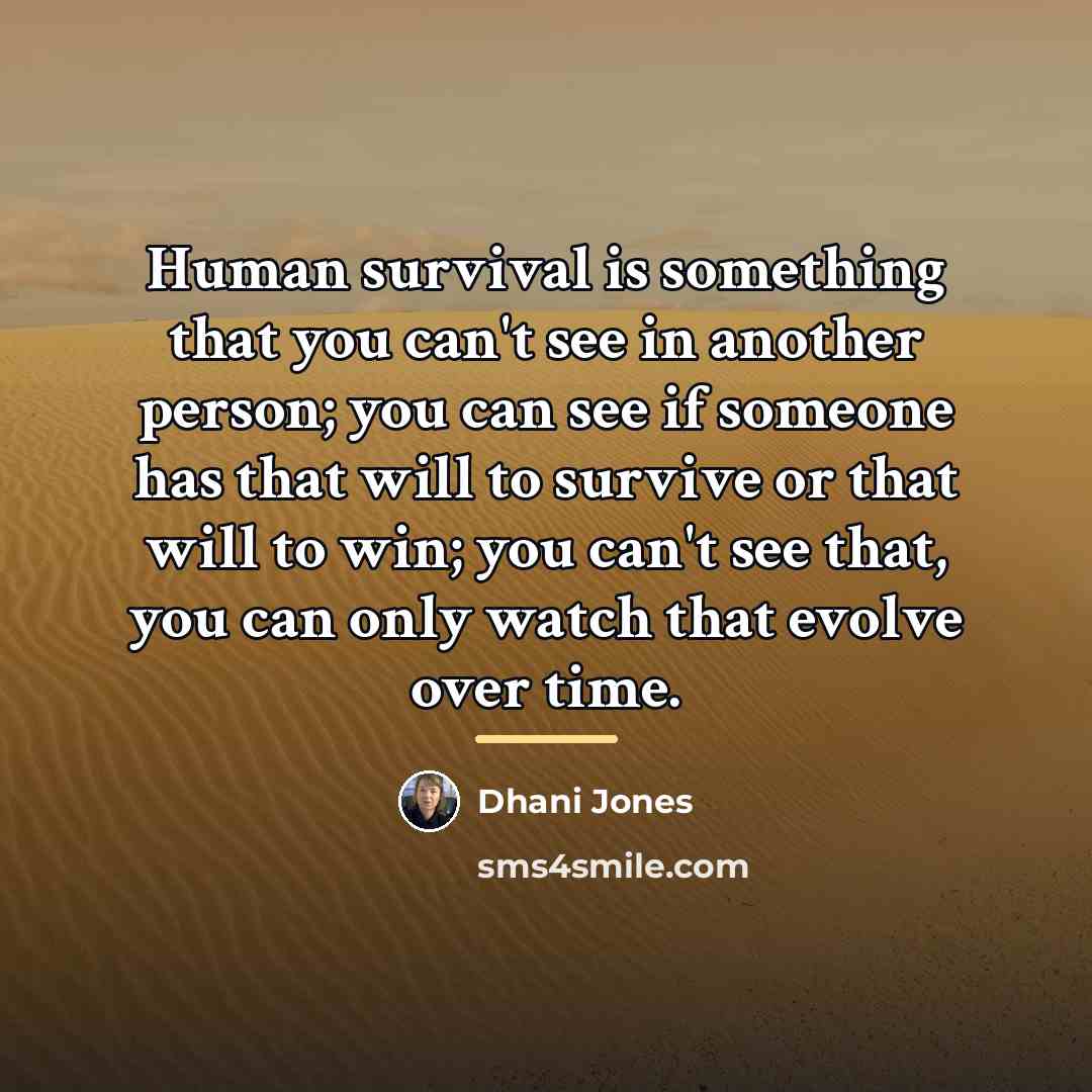 “Human survival is something that you can't see in another…” quote by Dhani Jones