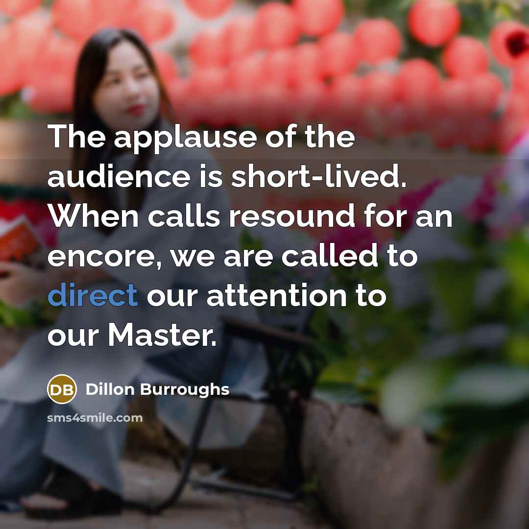 “The applause of the audience is short-lived. When calls resound…” quote by Dillon Burroughs
