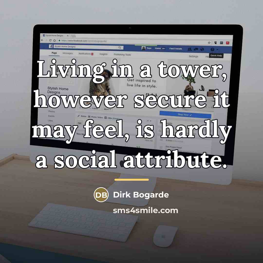 “Living in a tower, however secure it may feel, is…” quote by Dirk Bogarde
