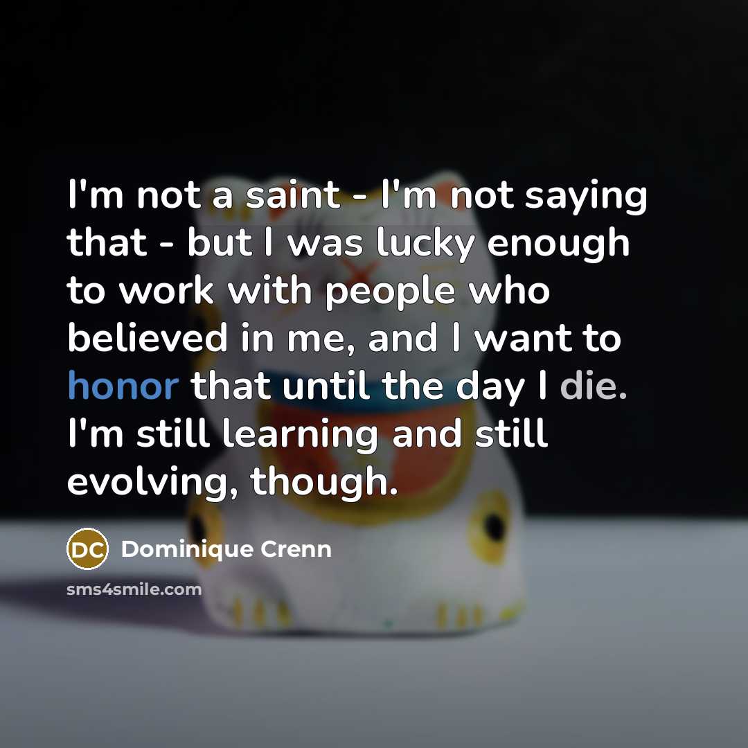 “I'm not a saint - I'm not saying that -…” quote by Dominique Crenn