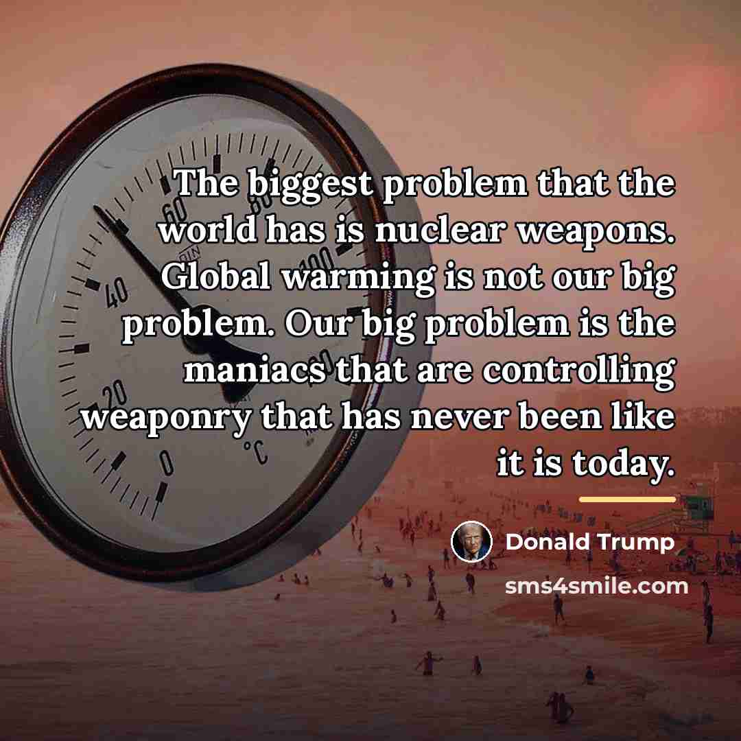 “The biggest problem that the world has is nuclear weapons.…” quote by Donald Trump