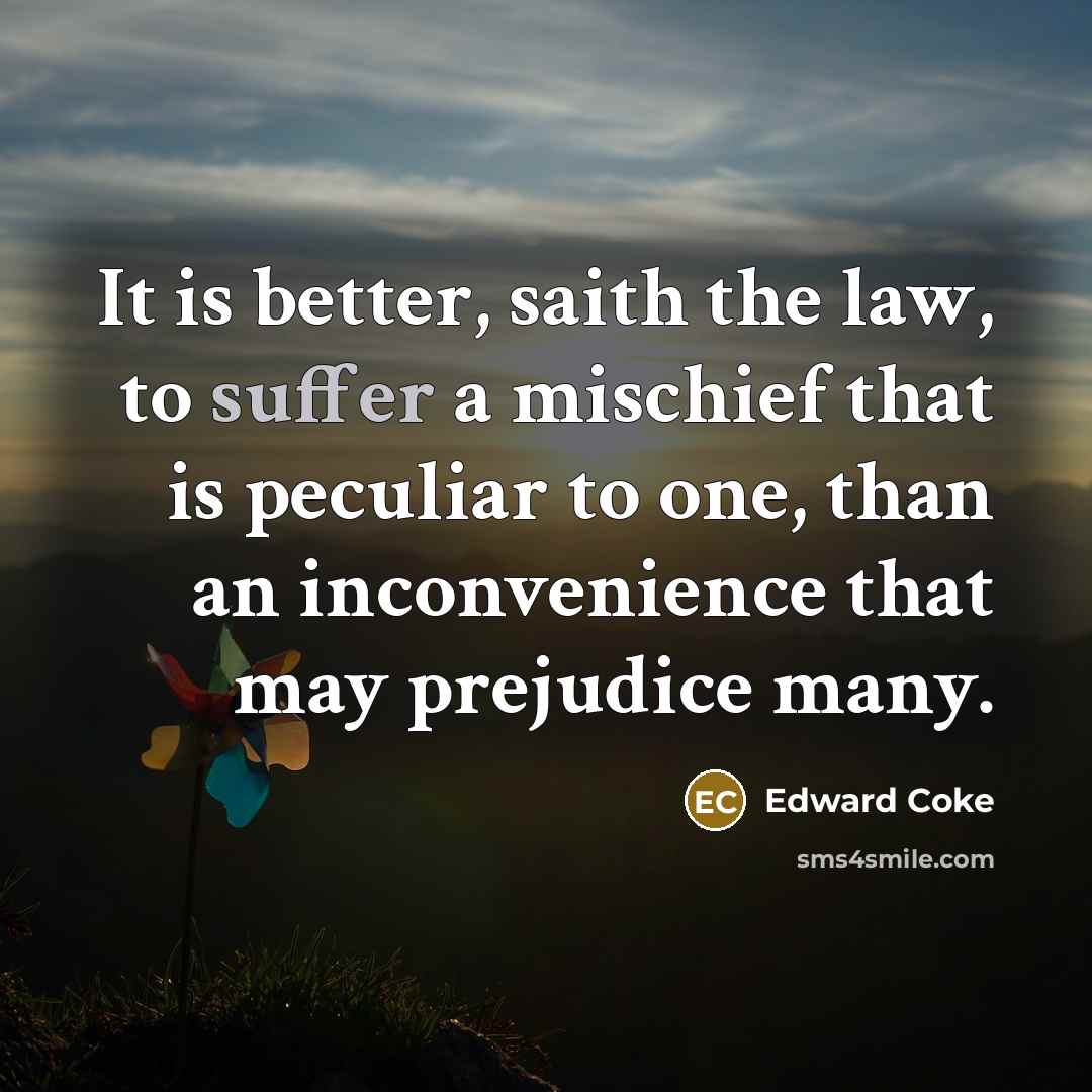 “It is better, saith the law, to suffer a mischief…” quote by Edward Coke