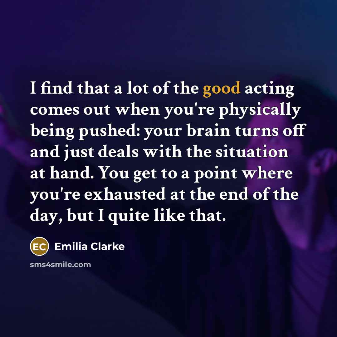 “I find that a lot of the good acting comes…” quote by Emilia Clarke