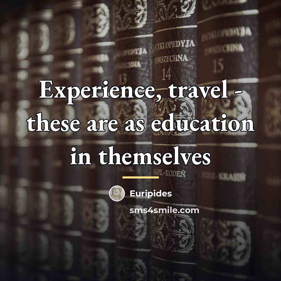 “Experience, travel - these are as education in themselves…” quote by Euripides