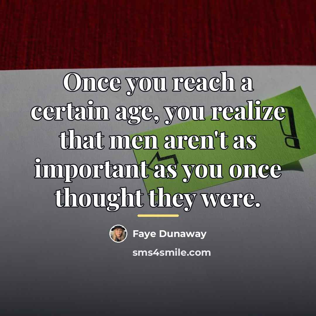 “Once you reach a certain age, you realize that men…” quote by Faye Dunaway