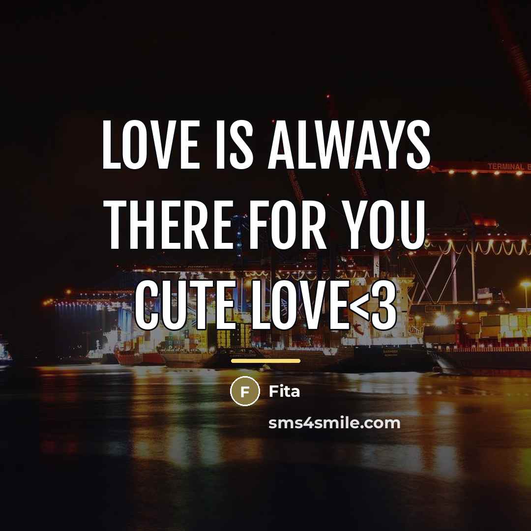 “Love is always there for you CUTE LOVE…” quote by Fita
