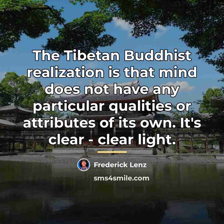 “The Tibetan Buddhist realization is that mind does not have…” quote by Frederick Lenz