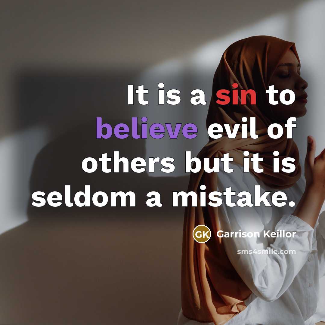 “It is a sin to believe evil of others but…” quote by Garrison Keillor