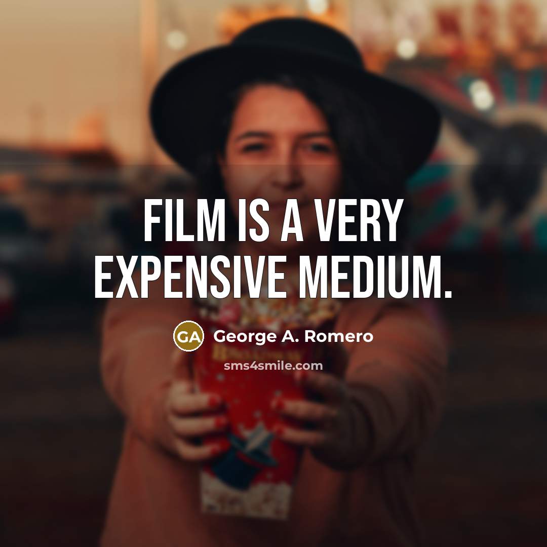 “Film is a very expensive medium.…” quote by George A. Romero