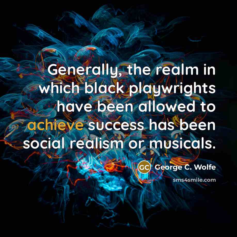 “Generally, the realm in which black playwrights have been allowed…” quote by George C. Wolfe