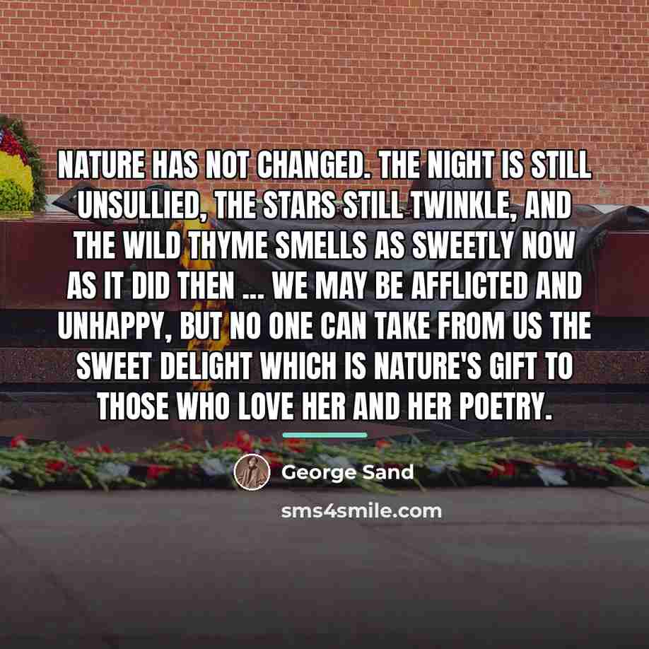 “nature has not changed. The night is still unsullied, the…” quote by George Sand