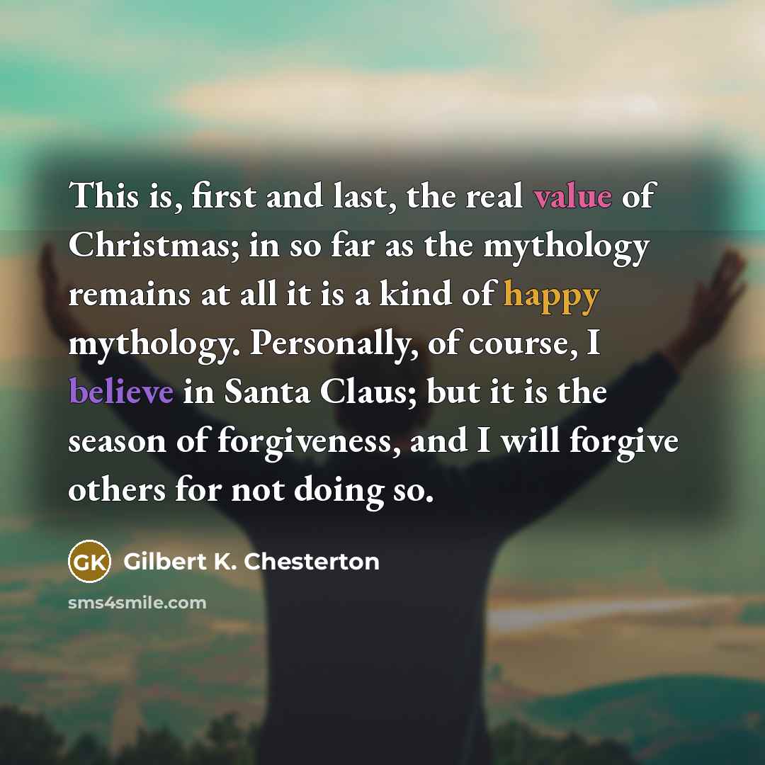 “This is, first and last, the real value of Christmas;…” quote by Gilbert K. Chesterton