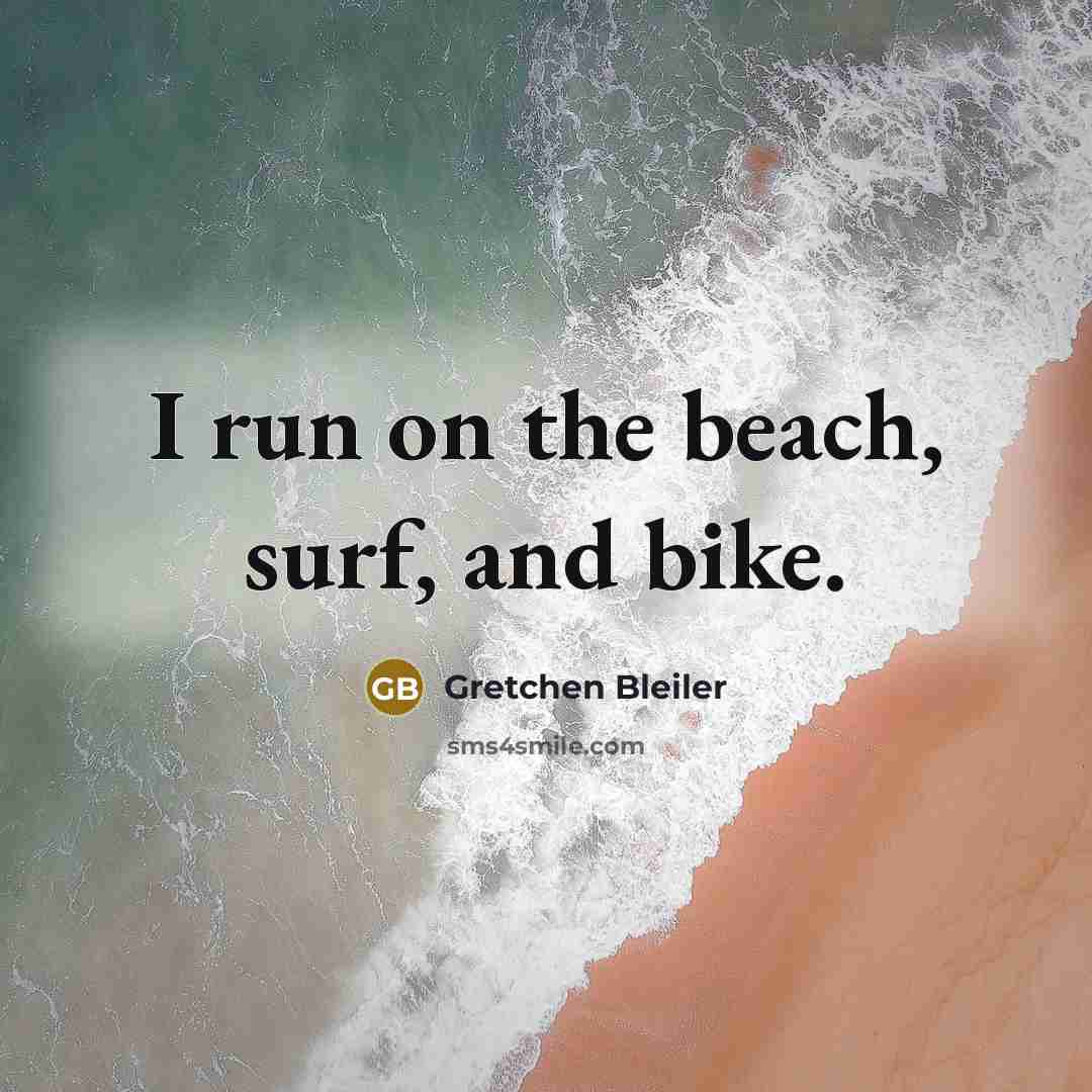 “I run on the beach, surf, and bike.…” quote by Gretchen Bleiler