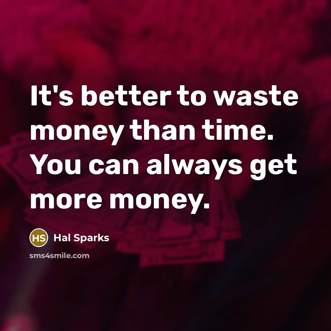 “It's better to waste money than time. You can always…” quote by Hal Sparks
