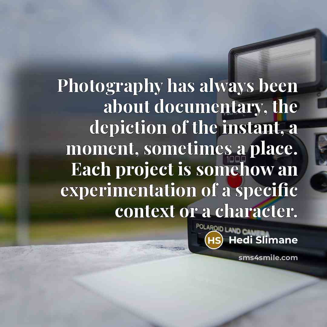 “Photography has always been about documentary, the depiction of the…” quote by Hedi Slimane