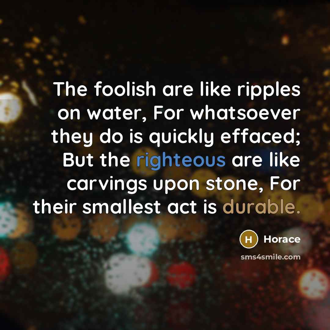 “The foolish are like ripples on water, For whatsoever they…” quote by Horace