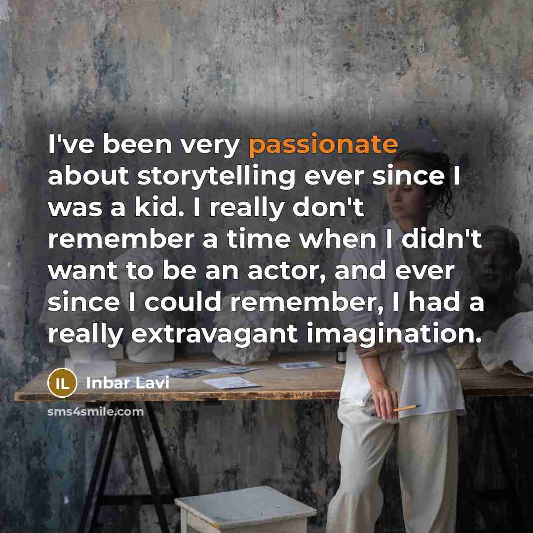 “I've been very passionate about storytelling ever since I was…” quote by Inbar Lavi
