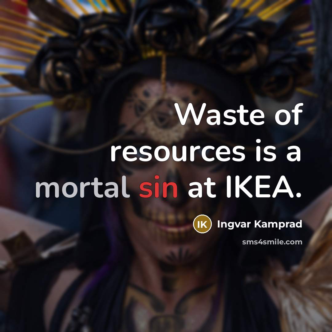 “Waste of resources is a mortal sin at IKEA.…” quote by Ingvar Kamprad