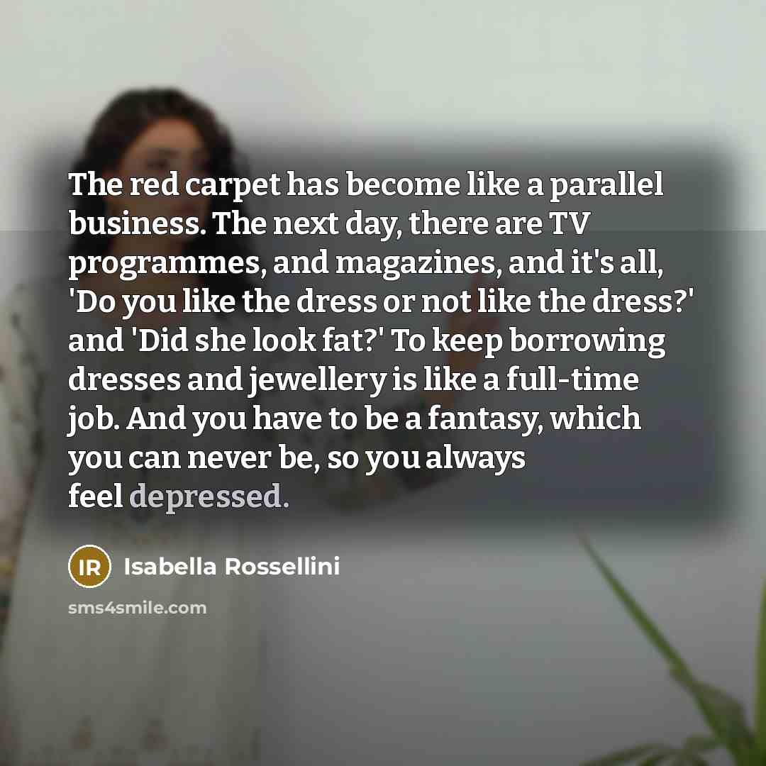 “The red carpet has become like a parallel business. The…” quote by Isabella Rossellini