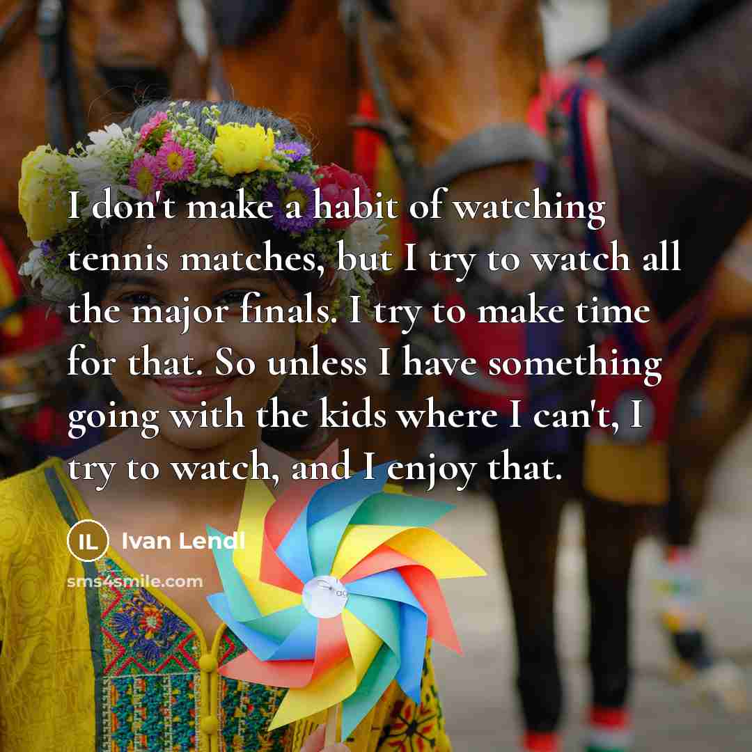 “I don't make a habit of watching tennis matches, but…” quote by Ivan Lendl