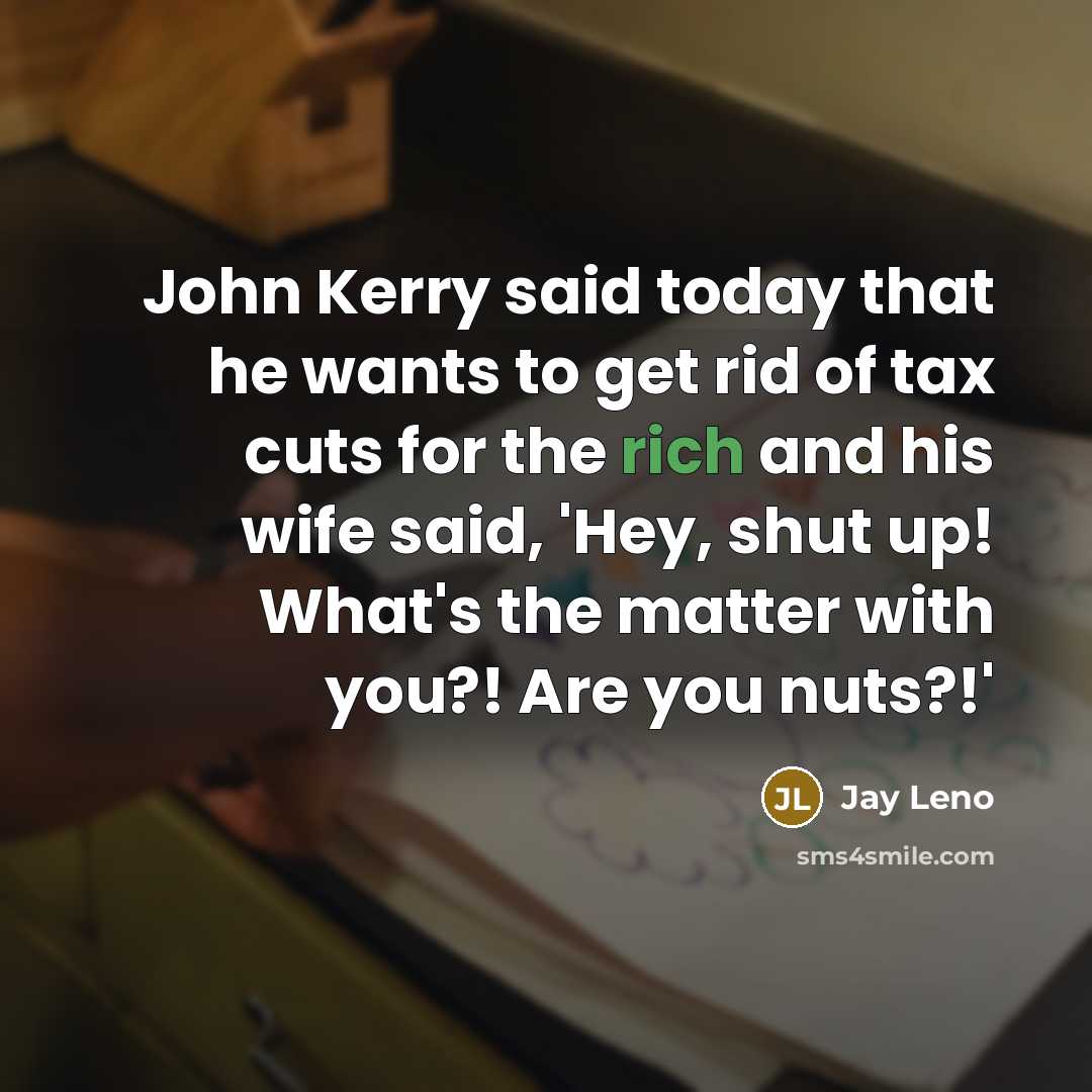 “John Kerry said today that he wants to get rid…” quote by Jay Leno