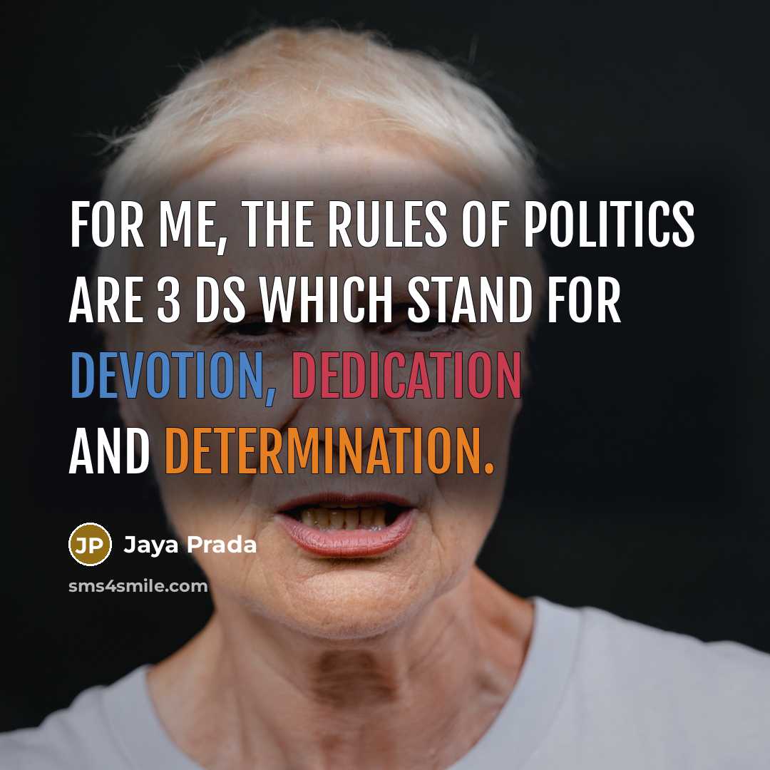 “For me, the rules of politics are 3 Ds which stand for devotion, dedication and determination.” quote by Jaya Prada