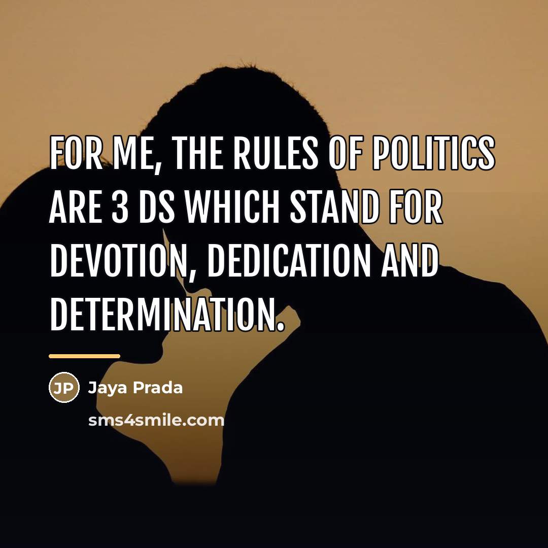 “For me, the rules of politics are 3 Ds which…” quote by Jaya Prada