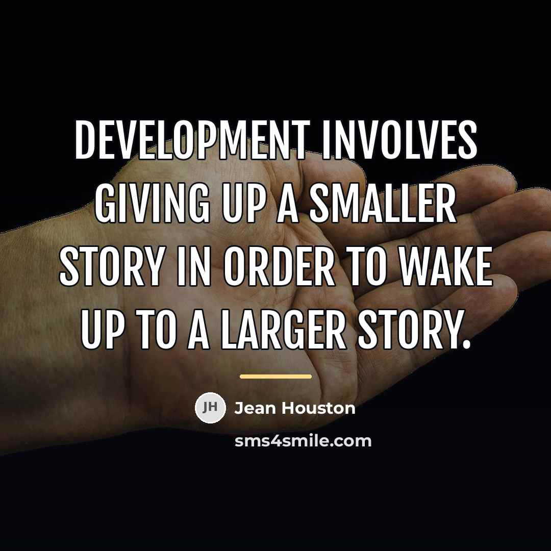 “Development involves giving up a smaller story in order to…” quote by Jean Houston