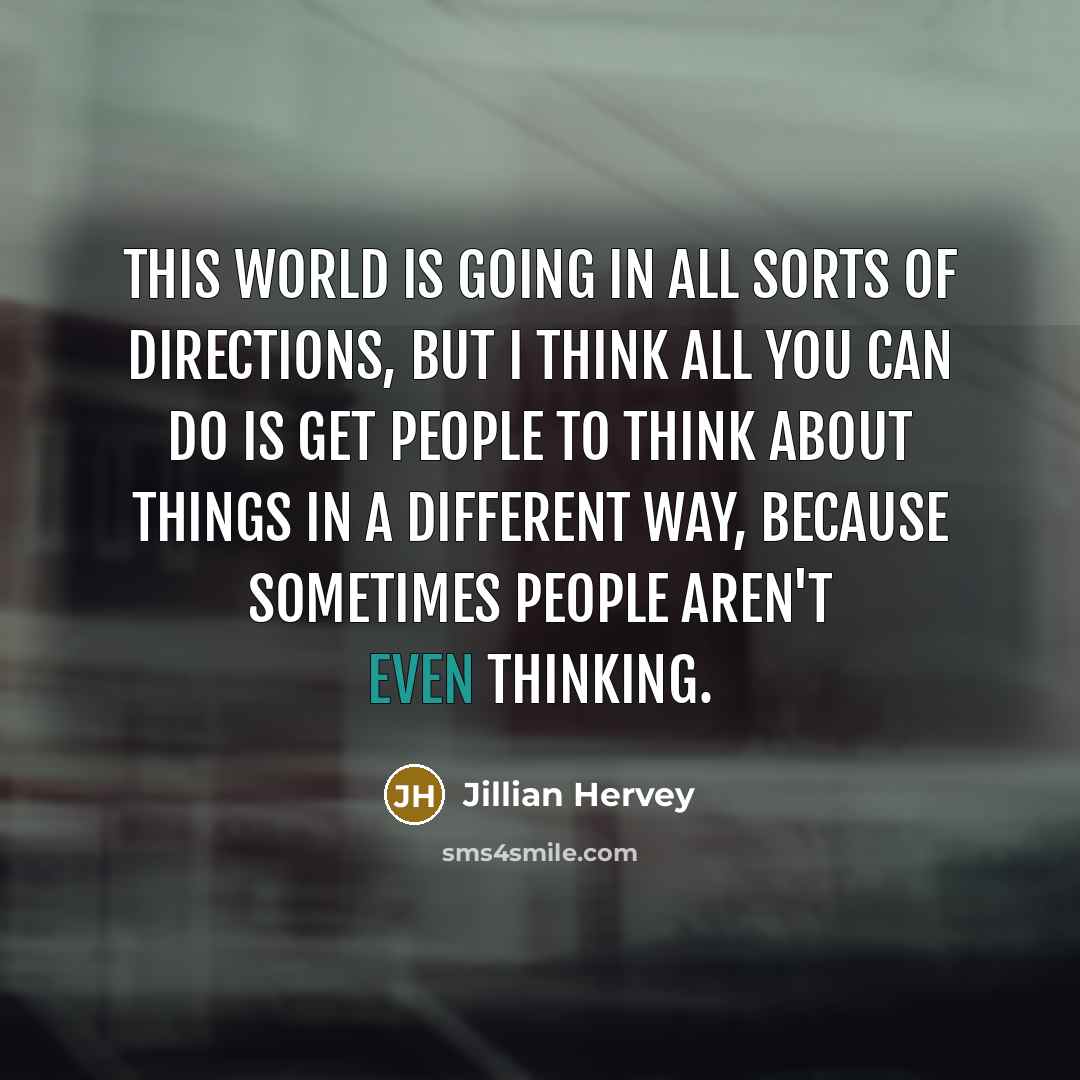 “This world is going in all sorts of directions, but…” quote by Jillian Hervey