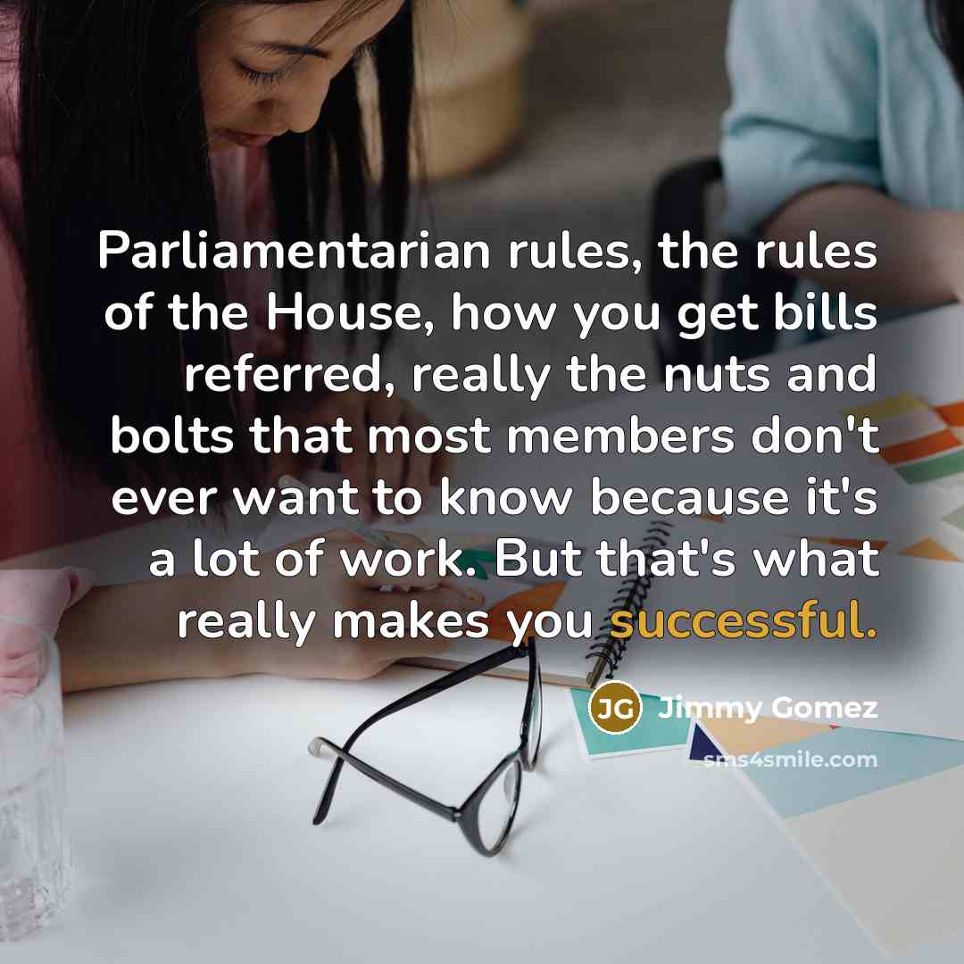 “Parliamentarian rules, the rules of the House, how you get…” quote by Jimmy Gomez