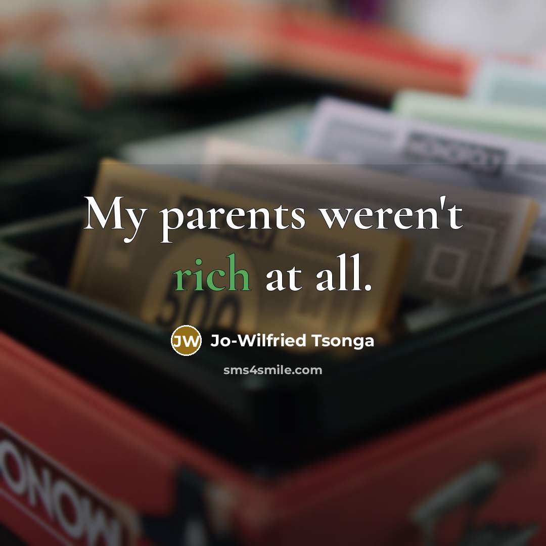 “My parents weren't rich at all.…” quote by Jo-Wilfried Tsonga