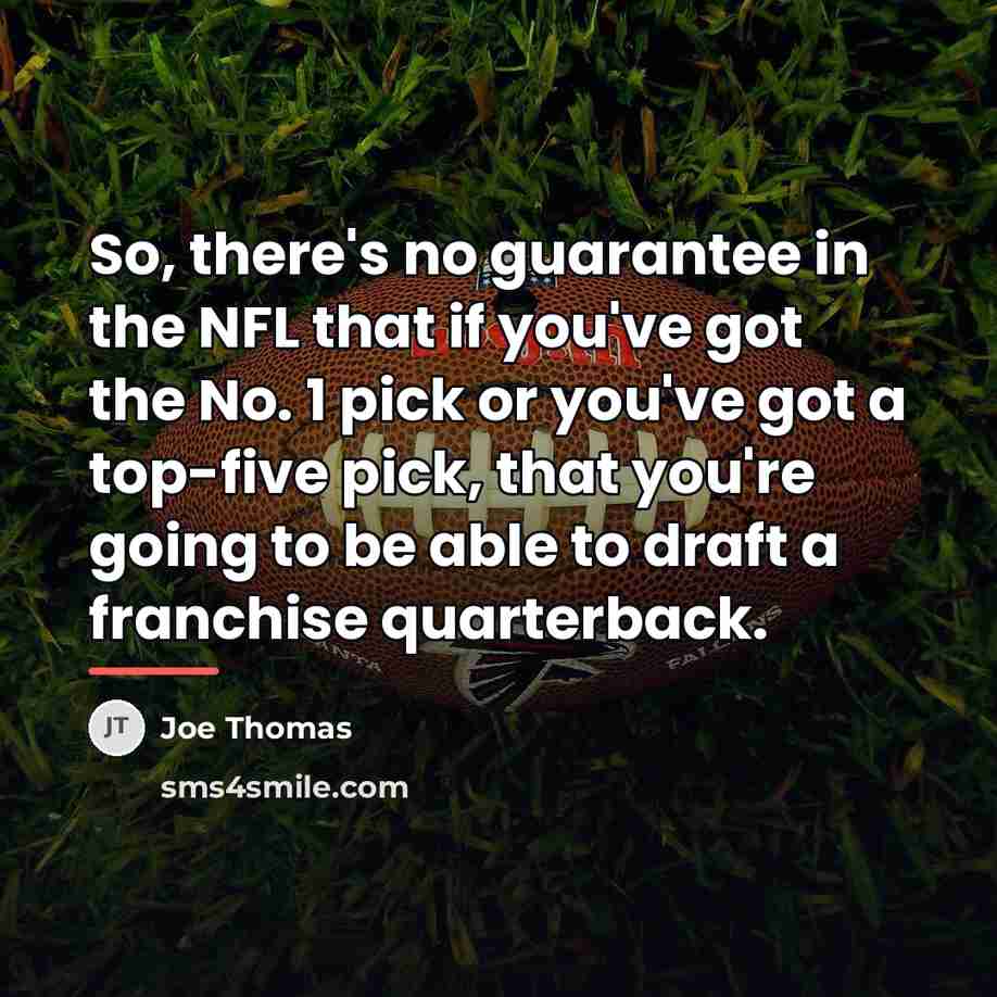 “So, there's no guarantee in the NFL that if you've…” quote by Joe Thomas