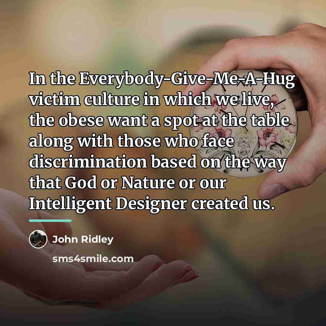 “In the Everybody-Give-Me-A-Hug victim culture in which we live, the…” quote by John Ridley