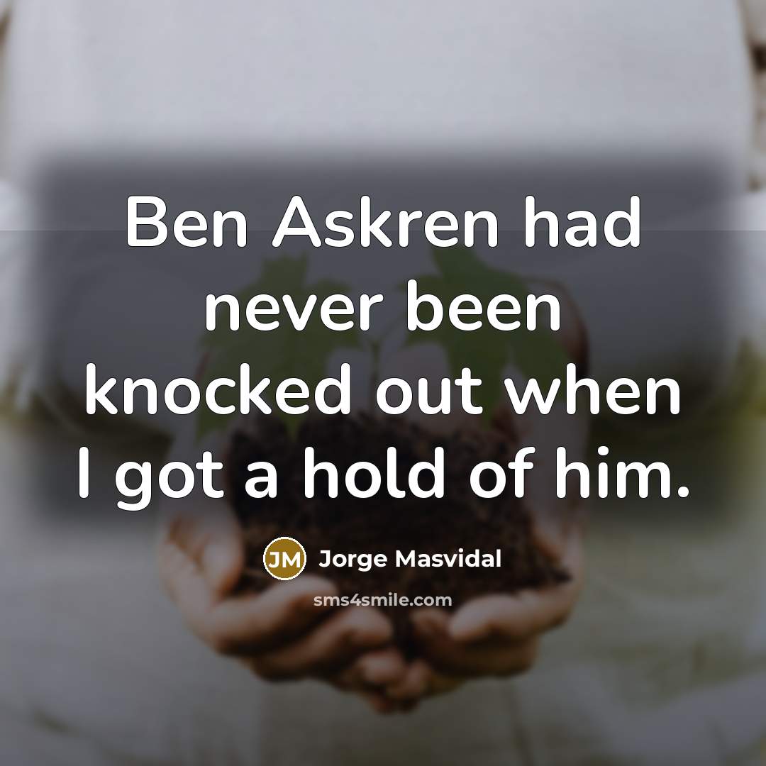“Ben Askren had never been knocked out when I got…” quote by Jorge Masvidal