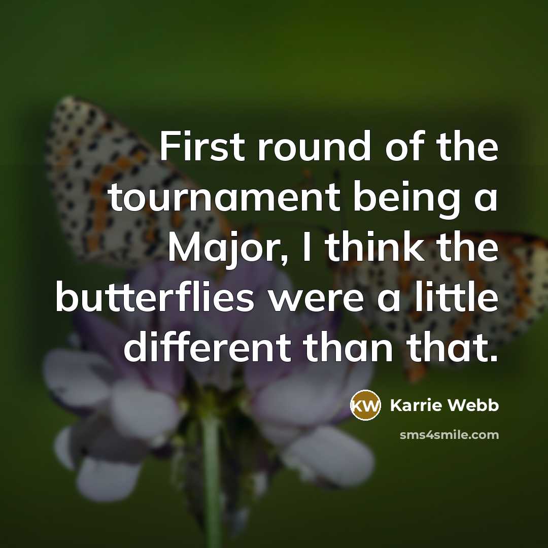 “First round of the tournament being a Major, I think…” quote by Karrie Webb