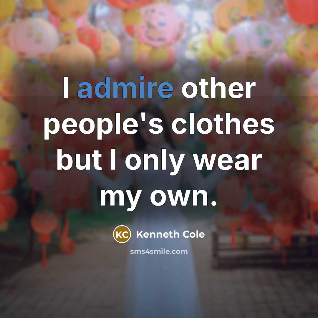 “I admire other people's clothes but I only wear my…” quote by Kenneth Cole