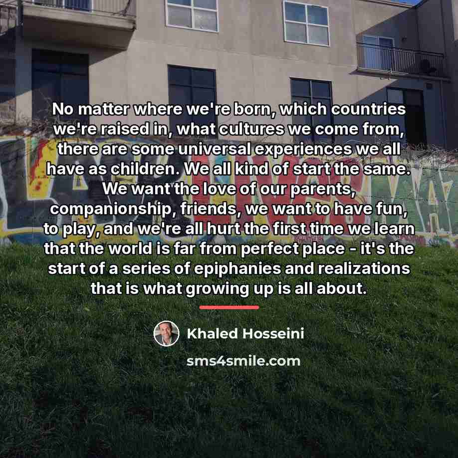 “No matter where we're born, which countries we're raised in,…” quote by Khaled Hosseini