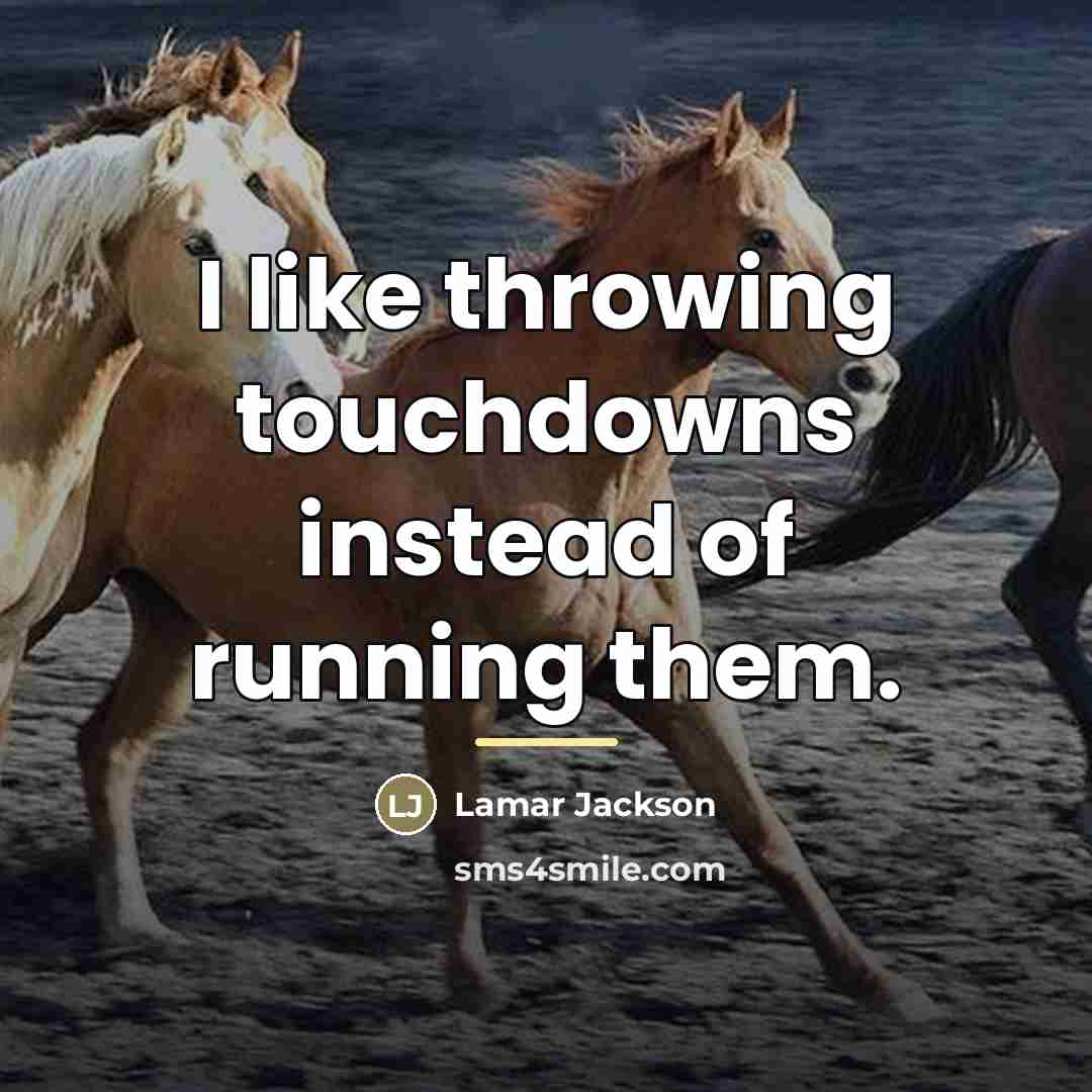 “I like throwing touchdowns instead of running them.…” quote by Lamar Jackson