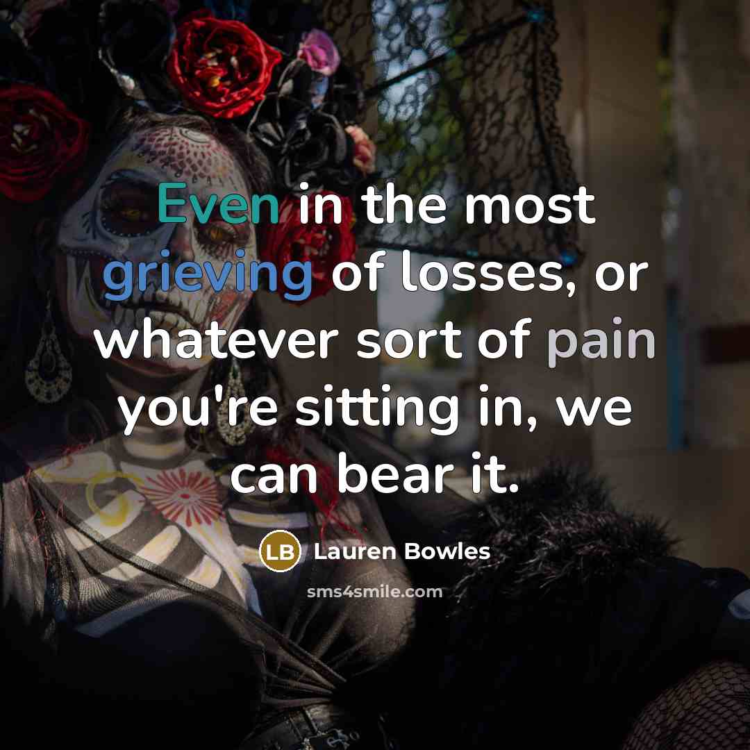 “Even in the most grieving of losses, or whatever sort…” quote by Lauren Bowles