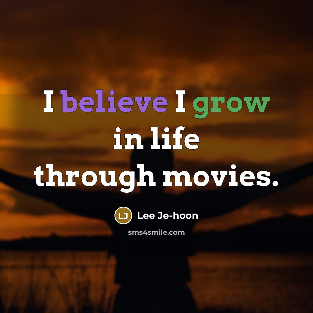 “I believe I grow in life through movies.…” quote by Lee Je-hoon
