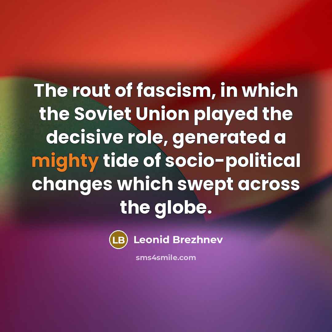 “The rout of fascism, in which the Soviet Union played…” quote by Leonid Brezhnev