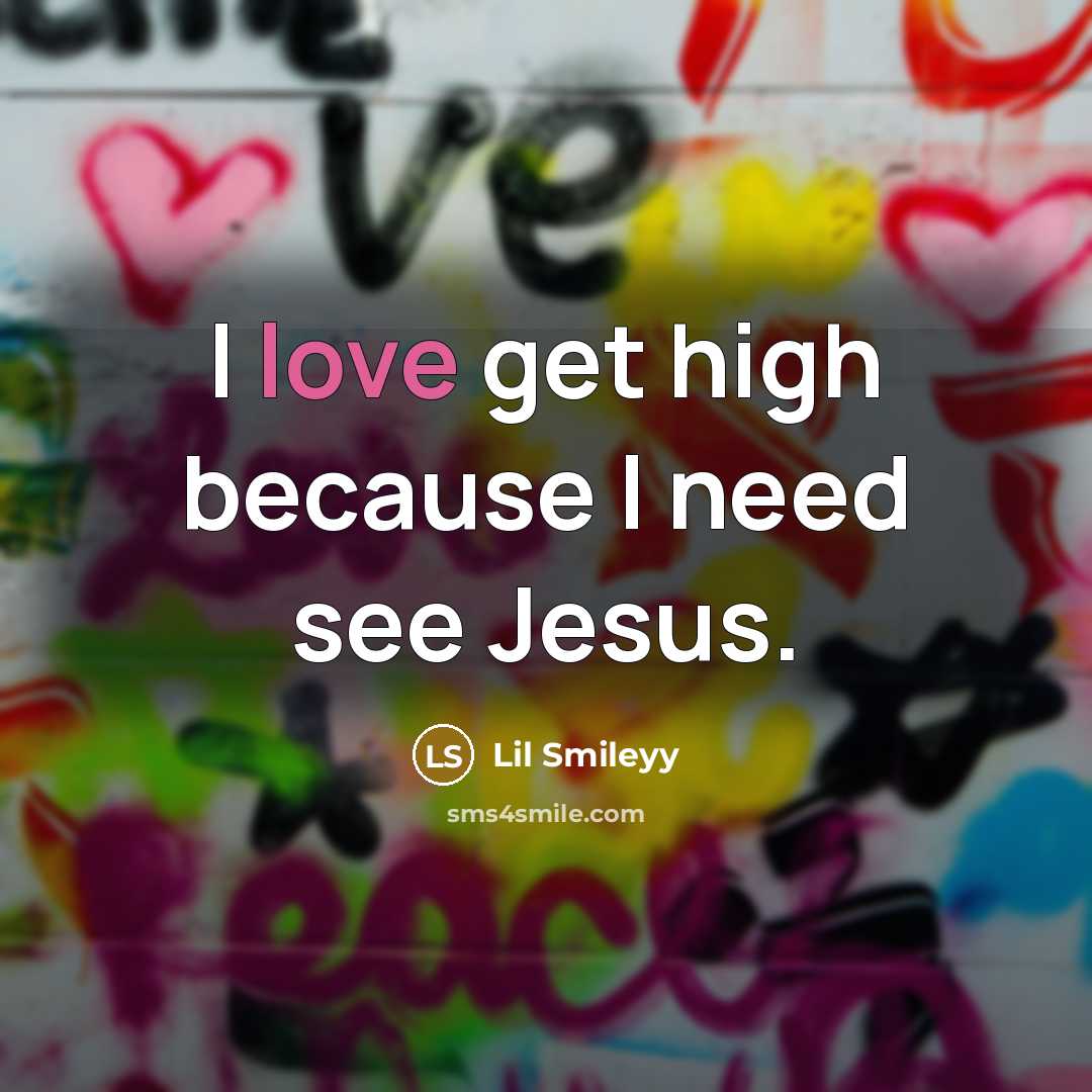 “I love get high because I need see Jesus.…” quote by Lil Smileyy