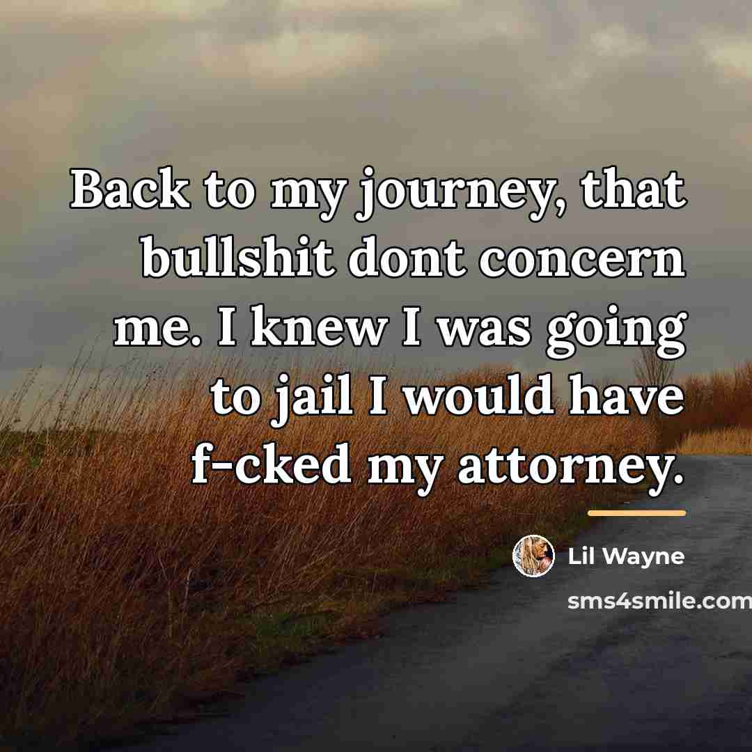 “Back to my journey, that bullshit dont concern me. I…” quote by Lil Wayne