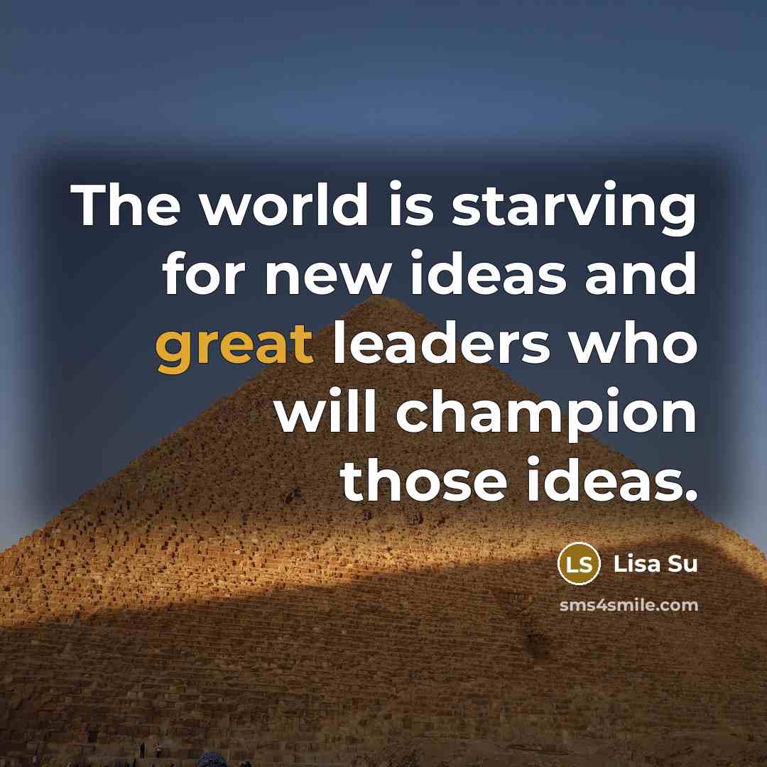 “The world is starving for new ideas and great leaders…” quote by Lisa Su