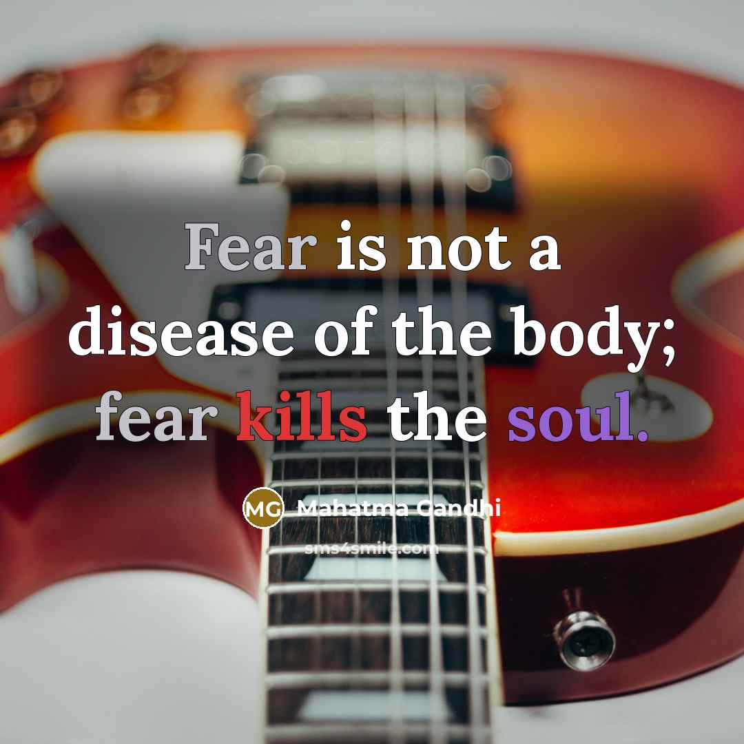 “Fear is not a disease of the body; fear kills…” quote by Mahatma Gandhi